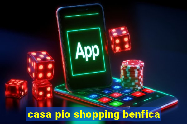 casa pio shopping benfica